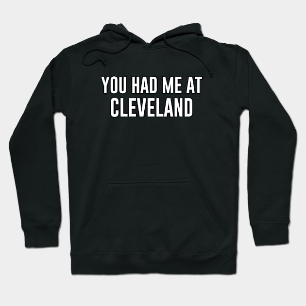 You Had Me At Cleveland Hoodie by newledesigns